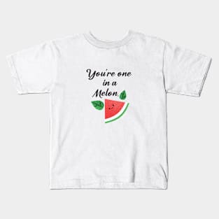 you are one in a melon Kids T-Shirt